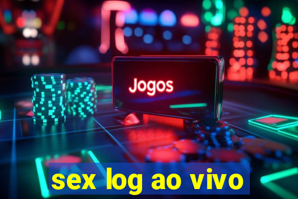sex log ao vivo